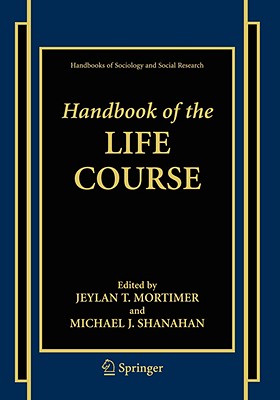 Handbook of the Life Course - Mortimer, Jeylan T (Editor), and Shanahan, Michael J (Editor)