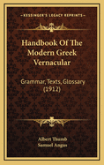 Handbook of the Modern Greek Vernacular: Grammar, Texts, Glossary (1912)