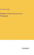 Handbook of the Practice and Art of Photography