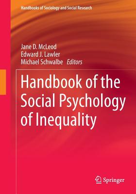 Handbook of the Social Psychology of Inequality - McLeod, Jane D (Editor), and Lawler, Edward J, Dr. (Editor), and Schwalbe, Michael (Editor)