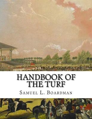 Handbook of the Turf: A Treasury of Information for Horsemen - Information about Horses, Tracks and Horse Racing - Boardman, Samuel L, and Chambers, Jackson (Introduction by)