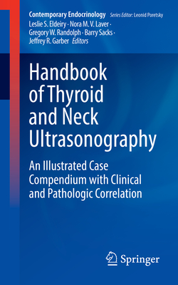 Handbook of Thyroid and Neck Ultrasonography: An Illustrated Case Compendium with Clinical and Pathologic Correlation - Eldeiry, Leslie S (Editor), and Laver, Nora M V (Editor), and Randolph, Gregory W (Editor)