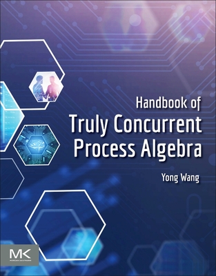 Handbook of Truly Concurrent Process Algebra - Wang, Yong
