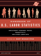 Handbook of U.S. Labor Statistics 2017: Employment, Earnings, Prices, Productivity, and Other Labor Data