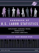 Handbook of U.S. Labor Statistics 2022: Employment, Earnings, Prices, Productivity, and Other Labor Data