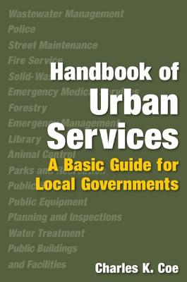 Handbook of Urban Services: Basic Guide for Local Governments - Coe, Charles K