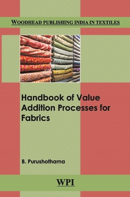 Handbook of Value Addition Processes for Fabrics - Purushothama, B.