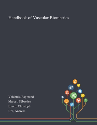 Handbook of Vascular Biometrics - Veldhuis, Raymond, and Marcel, Sbastien, and Busch, Christoph