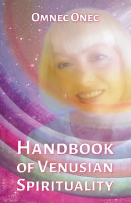 Handbook of Venusian Spirituality - Onec, Omnec, and Schaefer, Anja (Prepared for publication by)