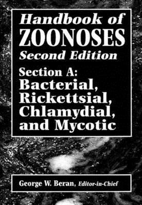 Handbook of Zoonoses, Second Edition, Section A: Bacterial, Rickettsial, Chlamydial, and Mycotic Zoonoses - Beran, George W (Editor)