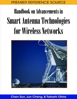 Handbook on Advancements in Smart Antenna Technologies for Wireless Networks - Sun, Chen (Editor), and Cheng, Jun (Editor), and Ohira, Takashi (Editor)