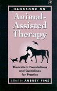 Handbook on Animal-Assisted Therapy: Theoretical Foundations and Guidelines for Practice - Fine, Aubrey H, Edd, Ed D, Ed.D. (Editor)