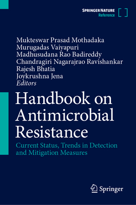 Handbook on Antimicrobial Resistance: Current Status, Trends in Detection and Mitigation Measures - Mothadaka, Mukteswar Prasad (Editor), and Vaiyapuri, Murugadas (Editor), and Rao Badireddy, Madhusudana (Editor)