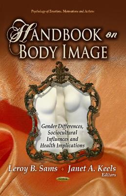 Handbook on Body Image: Gender Differences, Sociocultural Influences & Health Implications - Sams, Leroy B (Editor), and Keels, Janet A (Editor)