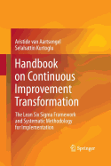 Handbook on Continuous Improvement Transformation: The Lean Six SIGMA Framework and Systematic Methodology for Implementation