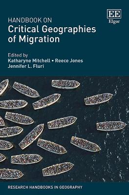 Handbook on Critical Geographies of Migration - Mitchell, Katharyne (Editor), and Jones, Reece (Editor), and Fluri, Jennifer L. (Editor)