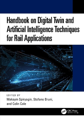 Handbook on Digital Twin and Artificial Intelligence Techniques for Rail Applications - Spiryagin, Maksym (Editor), and Bruni, Stefano (Editor), and Cole, Colin (Editor)