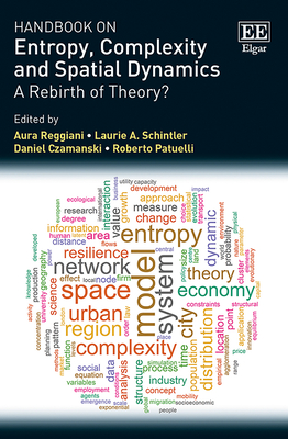 Handbook on Entropy, Complexity and Spatial Dynamics: A Rebirth of Theory? - Reggiani, Aura (Editor), and Schintler, Laurie A (Editor), and Czamanski, Daniel (Editor)