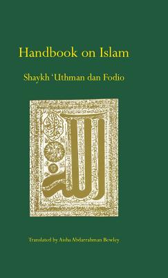 Handbook on Islam - Fodio, Uthman Dan, and Bewley, Aisha (Translated by)