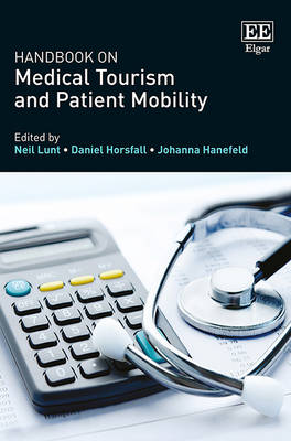 Handbook on Medical Tourism and Patient Mobility - Lunt, Neil (Editor), and Horsfall, Daniel (Editor), and Hanefeld, Johanna (Editor)