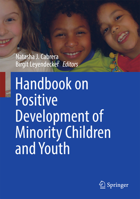 Handbook on Positive Development of Minority Children and Youth - Cabrera, Natasha J, Dr. (Editor), and Leyendecker, Birgit, Professor (Editor)