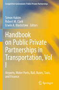 Handbook on Public Private Partnerships in Transportation, Vol I: Airports, Water Ports, Rail, Buses, Taxis, and Finance