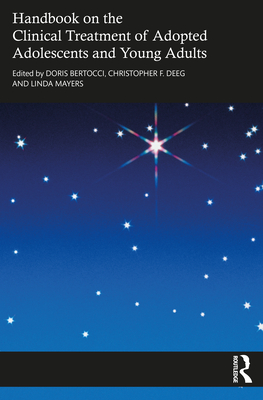 Handbook on the Clinical Treatment of Adopted Adolescents and Young Adults - Bertocci, Doris (Editor), and Deeg, Christopher (Editor), and Mayers, Linda A (Editor)