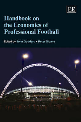 Handbook on the Economics of Professional Football - Goddard, John (Editor), and Sloane, Peter (Editor)