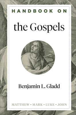 Handbook on the Gospels - Gladd, Benjamin L (Editor)