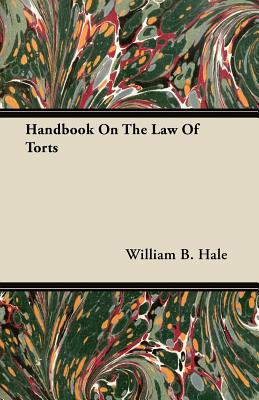 Handbook On The Law Of Torts - Hale, William B.