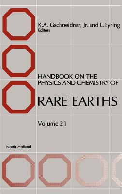 Handbook on the Physics and Chemistry of Rare Earths: Volume 21 - Gschneidner, Karl A (Editor), and Eyring, L (Editor)