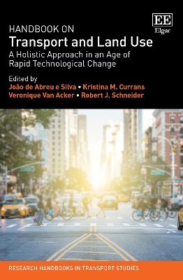 Handbook on Transport and Land Use: A Holistic Approach in an Age of Rapid Technological Change - de Abreu e Silva, Joo (Editor), and Currans, Kristina M. (Editor), and Van Acker, Veronique (Editor)
