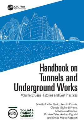 Handbook on Tunnels and Underground Works: Volume 3: Case Histories and Best Practices - Bilotta, Emilio (Editor), and Casale, Renato (Editor), and Di Prisco, Claudio Giulio (Editor)