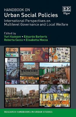 Handbook on Urban Social Policies: International Perspectives on Multilevel Governance and Local Welfare - Kazepov, Yuri (Editor), and Barberis, Eduardo (Editor), and Cucca, Roberta (Editor)