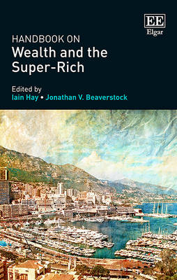 Handbook on Wealth and the Super-Rich - Hay, Iain (Editor), and Beaverstock, Jonathan V. (Editor)