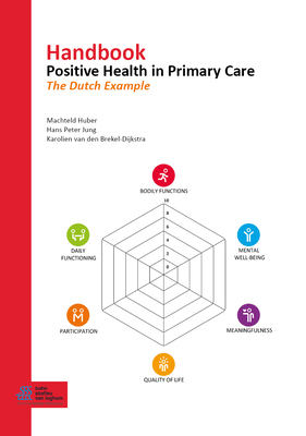 Handbook Positive Health in Primary Care: The Dutch Example - Huber, Machteld, and Jung, Hans Peter, and Van Den Brekel-Dijkstra, Karolien