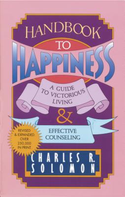 Handbook to Happiness - Solomon, Charles R