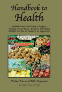 Handbook to Health: Includes Menus and Easy to Prepare, Healthy, Tasty Recipes Everyone Will Enjoy, Whether You Are an Omnivore or Vegetarian