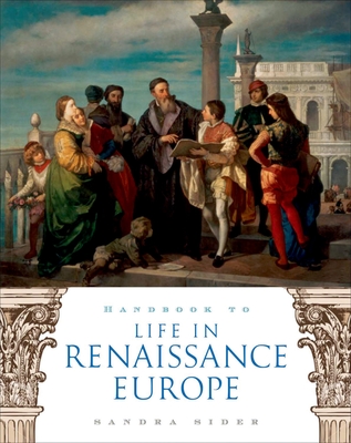 Handbook to Life in Renaissance Europe - Sider, Sandra