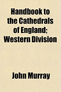 Handbook to the Cathedrals of England; Western Division