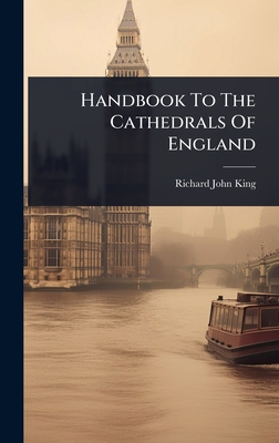 Handbook To The Cathedrals Of England - King, Richard John