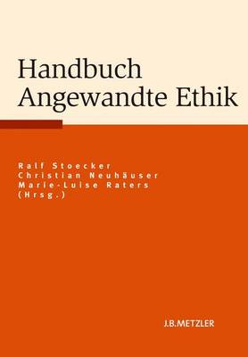 Handbuch Angewandte Ethik - Koberling, Fabian, and Stoecker, Ralf (Editor), and Neuh?user, Christian (Editor)