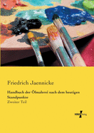 Handbuch der lmalerei nach dem heutigen Standpunkte: Zweiter Teil