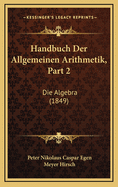 Handbuch Der Allgemeinen Arithmetik, Part 2: Die Algebra (1849)