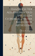 Handbuch Der Allgemeinen Und Speciellen Chirurgie, Zweiter Band, Erste Abtheilung