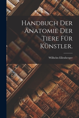 Handbuch Der Anatomie Der Tiere Fur Kunstler. - Ellenberger, Wilhelm