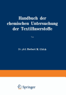 Handbuch Der Chemischen Untersuchung Der Textilfaserstoffe: Dritter Band Untersuchung Der Faserfremdkorper, Der Chemisch Veranderten Faserstoffe Und Der Damit Verbundenen Veredlungseffekte I