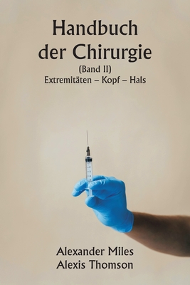 Handbuch der Chirurgie (Band II) Extremitten - Kopf - Hals. - Miles, Alexander, and Thomson, Alexis