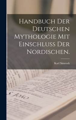 Handbuch der deutschen Mythologie mit Einschlu der Nordischen. - Simrock, Karl