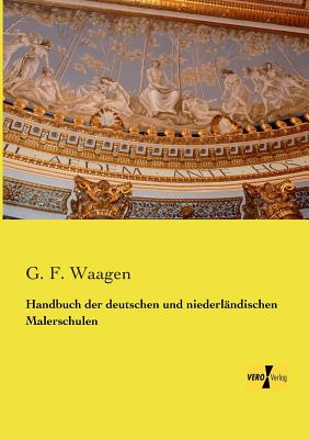 Handbuch der deutschen und niederlndischen Malerschulen - Waagen, G F